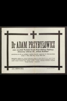 Dr Adam Przybyłowicz emer. naczelnik Wydziału Urzędu Wojewódzkiego Śląskiego odznaczony orderem ofic. „Polonia Restituta” [...] zasnął w Panu dnia 12-go lutego 1933 roku [...]