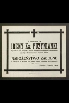 Za spokój duszy ś. p. Ireny Ks. Puzynianki [...] zmarłej w Poznaniu dnia 6 września 1933 r. odbędzie się nabożeństwo żałobne w sobotę dn. 16 września b. r. o godz. 9 rano w kościele OO. Kapucynów na które zaprasza Narodowa Organizacja Kobiet