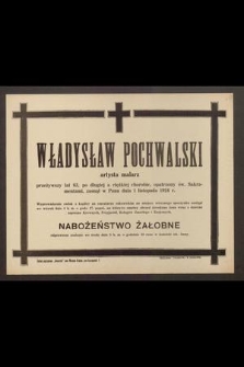 Władysław Pochwalski artysta malarz [...] zasnął w Panu dnia 1 listopada 1924 r. [...]