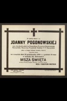 Za spokój duszy ś. p. Joanny Pogonowskiej [...] jako w drugą bolesną rocznicę śmierci odprawiona zostanie we czwartek dnia 30 października 1930 r. [...] Msza Święta [...]