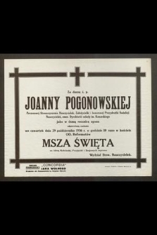 Za duszę ś. p. Joanny Pogonowskiej [...] jako w ósmą rocznicę zgonu odprawioną zostanie we czwartek dnia 29 października 1936 r. [...] Msza Święta [...]