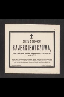 Zofja z Ordonów Bajerkiewiczowa, po długiej i ciężkiej chorobie […] zmarła d. 4-ym stycznia 1886 r. przeżywszy lat 41 […]