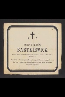 Emilja z Szulców Bartkiewicz, Wdowa po b. Majorze b. Wojsk Polskich, po krtkiej chorobie przeniosła się do wieczności w dniu 25 Lipca 1881 roku, przeżywszy lat 77 […]