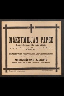 Maksymiljan Papèe lekarz weteryn., dyrektor rzeźni miejskiej [...] zasnął w Panu dnia 16 grudnia 1924 r. [...]