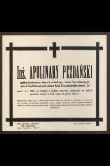 Inż. Apolinary Pezdański architekt-budowniczy [...] urodz. w r. 1892 [...] zasnął w Panu dnia 31 marca 1930 r. [...]