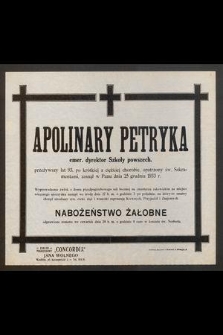 Apolinary Petryka emer. dyrektor szkoły powszech. [...] zasnął w Panu dnia 25 grudnia 1933 r. [...]