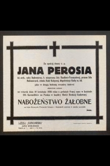 Za spokój duszy ś. p. Jana Perosia [...] jako w drugą bolesną rocznicę śmierci odprawione zostanie we wtorek dnia 10 kwietnia 1934 roku [...] nabożeństwo żałobne [...]