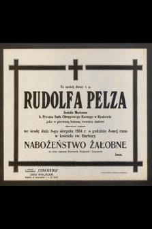Za spokój duszy ś. p. Rudolfa Pelza [...] jako w pierwszą bolesną rocznicę śmierci odprawione zostanie we środę dnia 8-go sierpnia 1934 r. [...] nabożeństwo żałobne [...]