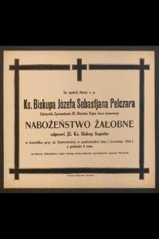 Za spokój duszy śp. p. Ks. Biskupa Józefa Sebastjana Pelczara [...] nabożeństwo żałobne odprawi JE. Ks. Biskup Sapieha [...] 7 kwietnia 1924 r. [...]