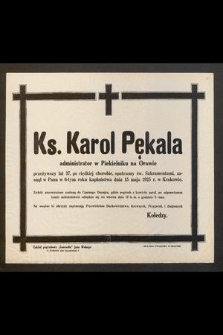 Ks. Karol Pękała [...] zasnął w Panu w 6-tym roku kapłaństwa dnia 15 maja 1925 r. w Krakowie [...]