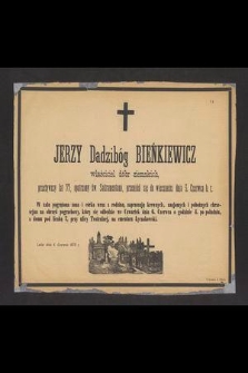 Jerzy Dadzibóg Bieńkiewcz właściciel dóbr ziemskich przeżywszy lat 77 […] przeniósł się do wieczności dnia 3 Czerwca b. r. […]