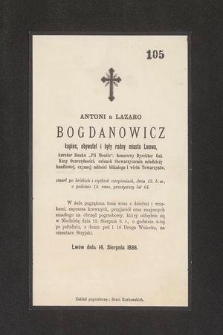 Antoni a Lazaro Bogdanowicz kupiec, obywatel I były radny Lwowa […] zmarł po krótkich I cieżkich cierpieniach, dnia 13 b. m. o godzinie 12 rano, przeżywszy 64 […]