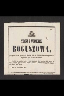 Teresa z Winnickich Boguszowa, przeżywszy lat 17 […] dnia 30 października 1859 o godzinie 3 z południa życie zakończyła doczesne […]