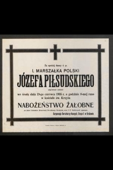 Za spokój duszy ś. p. I Marszałka Polski Józefa Piłsudskiego odprawione zostanie we środę dnia 19-go czerwca 1935 r. o godzinie 8-mej rano w kościele św. Krzyża nabożeństwo żałobne [...]