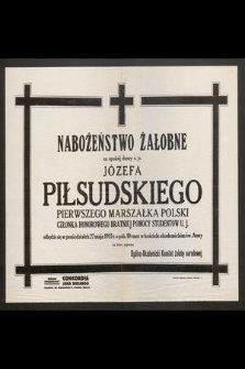 Nabożeństwo żałobne za spokój duszy ś. p. Józefa Piłsudskiego pierwszego Marszałka Polski członka honorowego Bratniej pomocy Studenckiej U. J. odbędzie się w poniedziałek 27 maja 1935 r. [...]