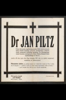 Dr Jan Piltz Profesor Uniwersytetu Jagiellońskiego [...] zmarł w 60 roku życia, dnia 26-go listopada 1930 roku [...]