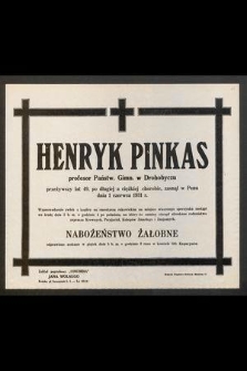 Henryk Pinkas profesor Państw. Gimn. w Drohobyczu [...] zasnął w Panu dnia 1 czerwca 1931 r. [...]