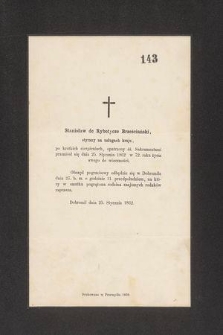 Stanisław de Rybotycze Brześciański, styrany na usługach kraju […] przeniósł się dnia 25 Stycznia 1862 w 72 roku zycia do wieczności […] Dobromil, 1862