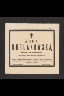 Anna Burlakowska, wdowa po urzędniku, zmarła dnia 12-go listopada 1885-go roku, przeżywszy lat 70 [...]