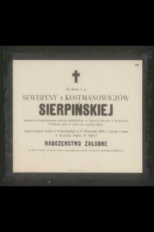 Za duszę ś. p. Seweryny z Kostmanowiczów Sierpińskiej [...] odprawionem będzie w poniedziałek d. 23 września 1895 r. [...] nabożeństwo żałobne [...]