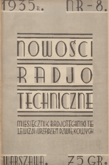 Nowości Radjotechniczne : miesięcznik ilustrowany radjotechniki, telewizji i urządzeń dźwiękowych : czasopismo niezależne. 1935, nr 8