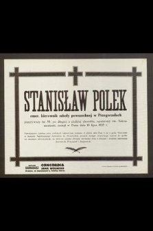 Stanisław Polek [...] emer. kierownik szkoły powszechnej w Przegorzałach przeżywszy lat 59 [...] zasnął w Panu dnia 10 lipca 1935 r. [...]