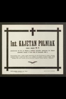 Inż. Kajetan Polniak emer. major W. P. [...] zasnął w Panu dnia 28 listopada 1928 r. [...]