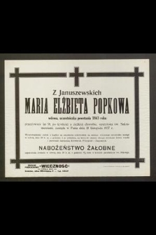 Z Januszewskich Maria Elżbieta Popkowa wdowa, uczestniczka powstania 1863 roku [...] zasnęła w Panu dnia 18 listopada 1937 r. [...]
