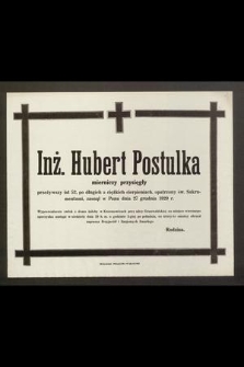 Inż. Hubert Postulka mierniczy przysięgły [...] zasnął w Panu dnia 27 grudnia 1929 r. [...]