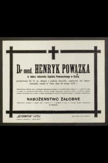 Dr med. Henryk Powązka b. lekarz internista szpitala Powszechnego w Białej [...] zasnął w Panu dnia 28 lutego 1933 r. [...]