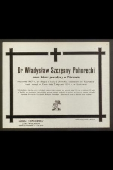 Dr Władysław Szczęsny Pohorecki emer. lekarz powiatowy w Pińczowie urodzony 1863 r. [...] zasnął w Panu dnia 7 stycznia 1934 r. w Krakowie [...]