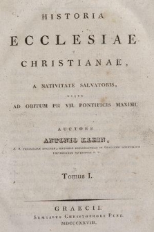 Historia Ecclesiae Christianae : A Nativitate Salvatoris Usque Ad Obitum Pii VII Pontificis Maximi. T. 1