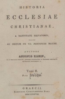 Historia Ecclesiae Christianae : A Nativitate Salvatoris Usque Ad Obitum Pii VII Pontificis Maximi. T. 2, P. 1
