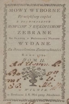 Mowy Wyborne Po większey części Z Poznieyszych Mowcow Y Rękopismow Zebrane : Ku Sławie Y Pożytkowi Narodu Wydane ... Roku 1784. T. 2