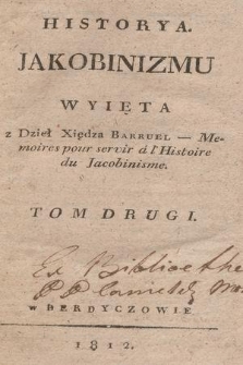 Historya Jakobinizmu : wyięta z dzieł [...] Mémoires pour servir à l'Histoire du Jacobinisme. T. 2