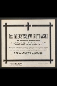 Inż. Mieczysław Rutowski emer. referendarz Izby Skarbowej w Krakowie [...] zasnął w Panu dnia 22 grudnia 1934 r. [...]