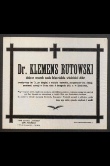 Dr. Klemens Rutowski doktor wszech nauk lekarskich, właściciel dóbr [...] zasnął w Panu dnia 3 listopada 1931 r. w Krakowie [...]