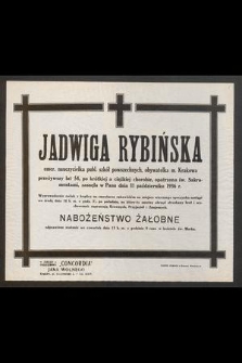 Jadwiga Rybińska emer. nauczycielka publ. szkół powszechnych, obywatelka m. Krakowa [...] zasnęła w Panu dnia 11 października 1936 r. [...]