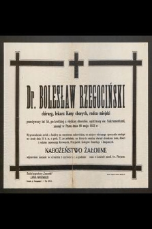 Dr Bolesław Rzegociński chirurg, lekarz Kasy chorych, radca miejski [...] zasnął w Panu dnia 29 maja 1933 r. [...]