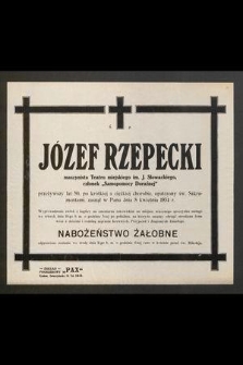 Ś. p. Józef Rzepecki maszynista Teatru miejskiego im. J. Słowackiego członek „Samopomocy Doraźnej” [...] zasnął w Panu dnia 8 kwietnia 1934 r. [...]