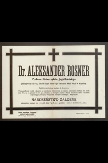 Dr. Aleksander Rosner profesor Uniwersytetu Jagiellońskiego [...] zmarł nagle dnia 6-go stycznia 1930 roku w Krynicy [...]