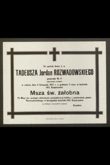 Za spokój duszy ś. p. Tadeusza Jordan Rozwadowskiego generała W. P. odprawione zostaną w sobotę dnia 6 listopada 1937 r. o godzinie 9 rano w kościele OO. Kapucynów Msza św. żałobna [...]
