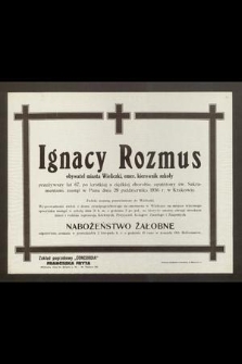 Ignacy Rozmus obywatel miasta Wieliczki, emer. kierownik szkoły [...] zasnął w Panu dnia 29 października 1936 r. w Krakowie [...]