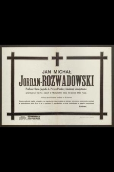 Jan Michał Jordan-Rozwadowski profesor Uniw. Jagiell., b. prezes Polskiej Akademii Umiejętności przeżywszy lat 67, zmarł w Warszawie dnia 14 marca 1935 roku [...]