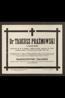 Dr Tadeusz Prażmowski b. konsul polski przeżywszy lat 36 [...] zasnął w Panu dnia 4-go września 1928 roku [...]
