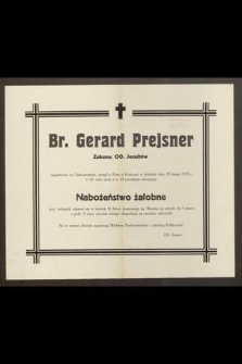 Br. Gerard Prejsner Zakonu OO. Jezuitów [...] zasnął w Panu w Krakowie w niedzielę dnia 28 lutego 1932 r. w 63 roku życia a w 44 powołania zakonnego [...]