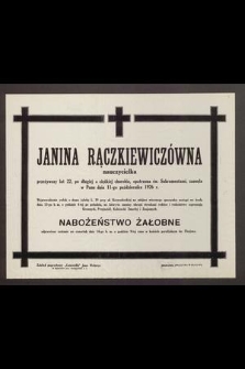 Janina Rączkiewiczówna nauczycielka przeżywszy lat 22 [...] zasnęła w Panu dnia 11-go października 1926 r. [...]
