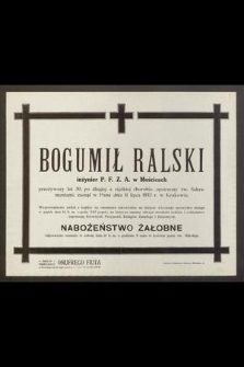 Bogumił Ralski inżynier P. F. Z. A. w Mościcach [...] zasnął w Panu dnia 11 lipca 1933 r. w Krakowie [...]