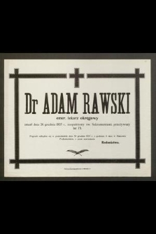 Dr Adam Rawski emer. lekarz okręgowy zmarł dnia 26 grudnia 1935 r., zaopatrzony św. Sakramentami, przeżywszy lat 73 [...]