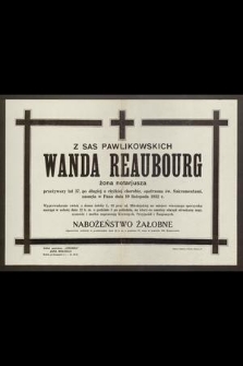 Z Sas Pawlikowskich Wanda Reaubourg [...] zasnęła w Panu dnia 10 listopada 1932 r. [...]